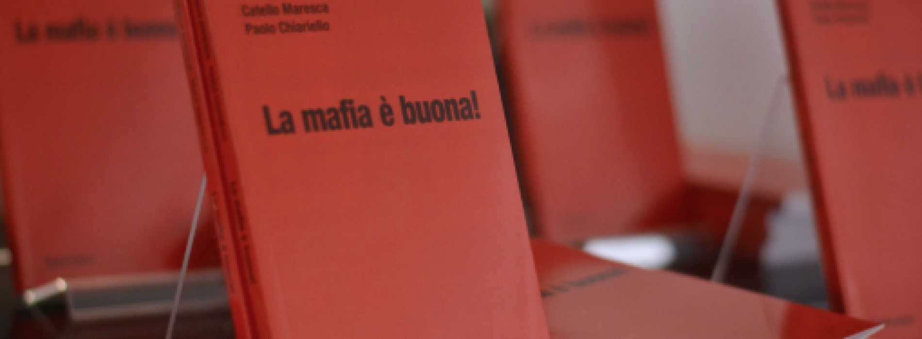 La mafia è buona! Il libro di Catello Maresca e Paolo Chiariello