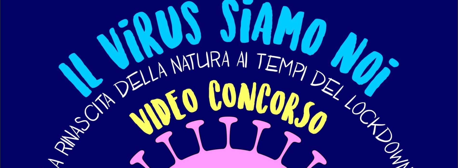Italia Nostra, un video-concorso per i ragazzi Il virus siamo noi