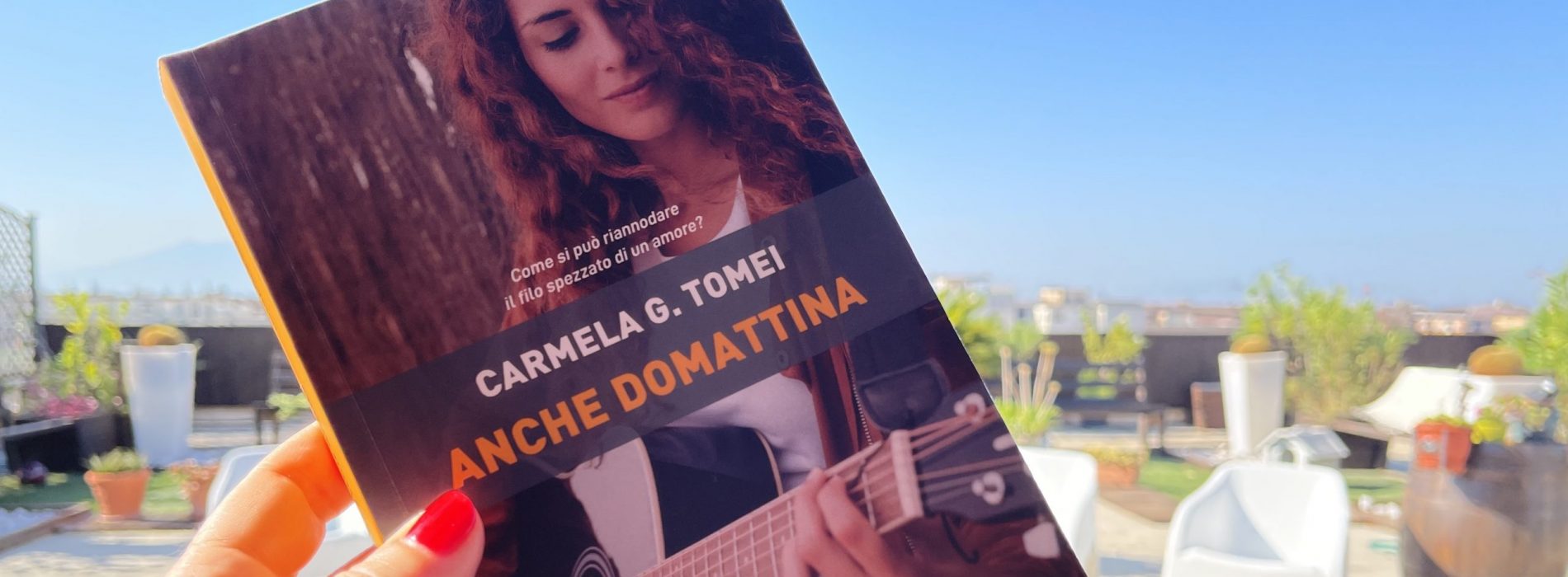 Quando l’amore? “Anche domattina”, il libro di Carmela Tomei